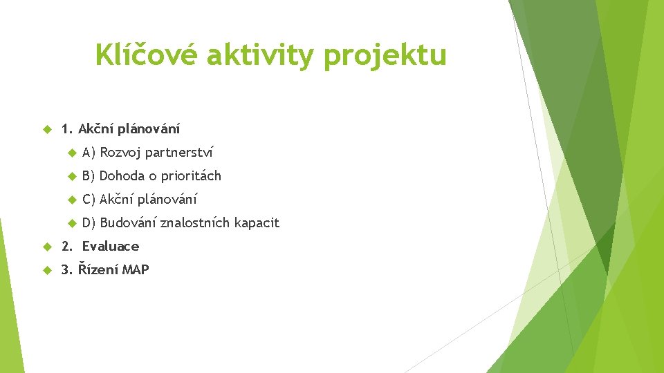 Klíčové aktivity projektu 1. Akční plánování A) Rozvoj partnerství B) Dohoda o prioritách C)