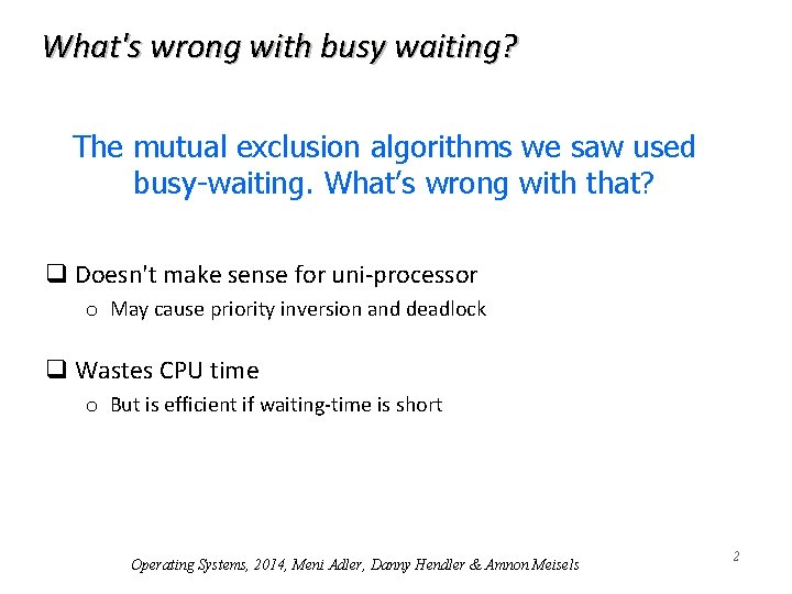 What's wrong with busy waiting? The mutual exclusion algorithms we saw used busy-waiting. What’s