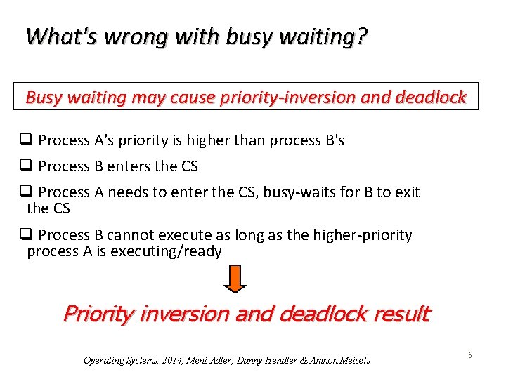 What's wrong with busy waiting? Busy waiting may cause priority-inversion and deadlock q Process