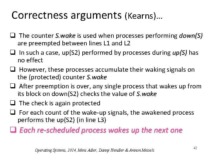 Correctness arguments (Kearns)… q The counter S. wake is used when processes performing down(S)