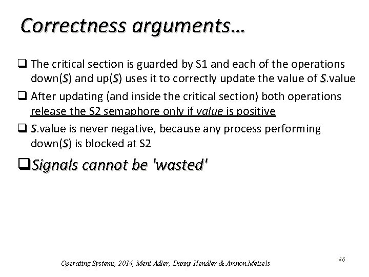 Correctness arguments… q The critical section is guarded by S 1 and each of