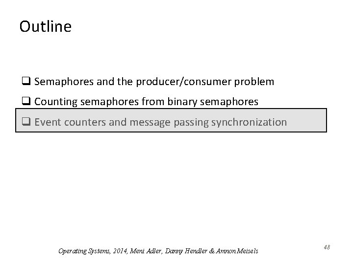 Outline q Semaphores and the producer/consumer problem q Counting semaphores from binary semaphores q