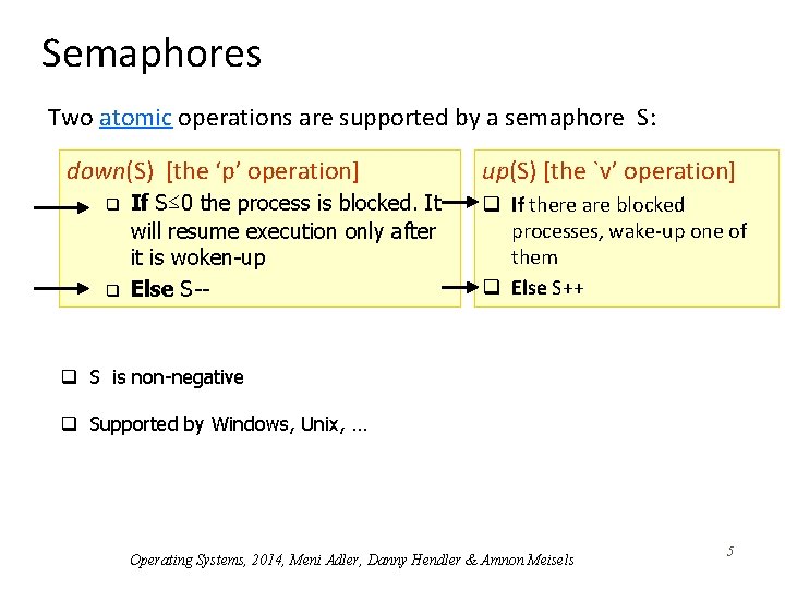 Semaphores Two atomic operations are supported by a semaphore S: down(S) [the ‘p’ operation]