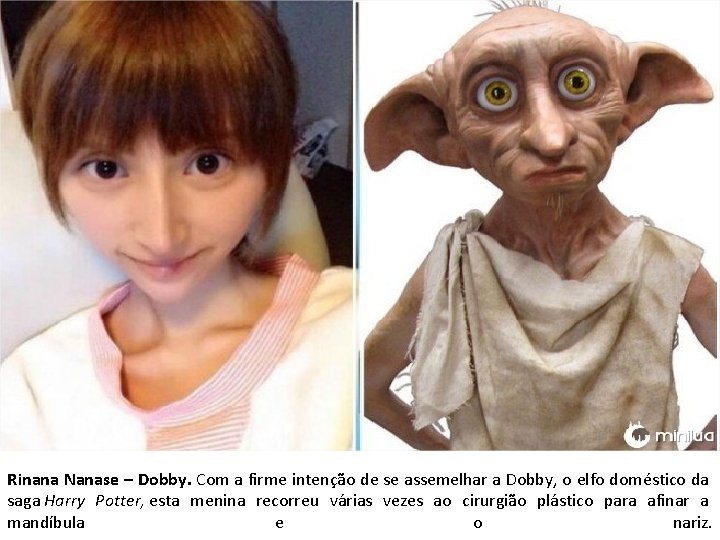 Rinana Nanase – Dobby. Com a firme intenção de se assemelhar a Dobby, o