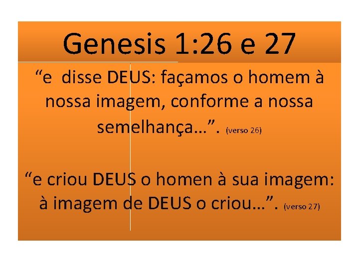 Genesis 1: 26 e 27 “e disse DEUS: façamos o homem à nossa imagem,