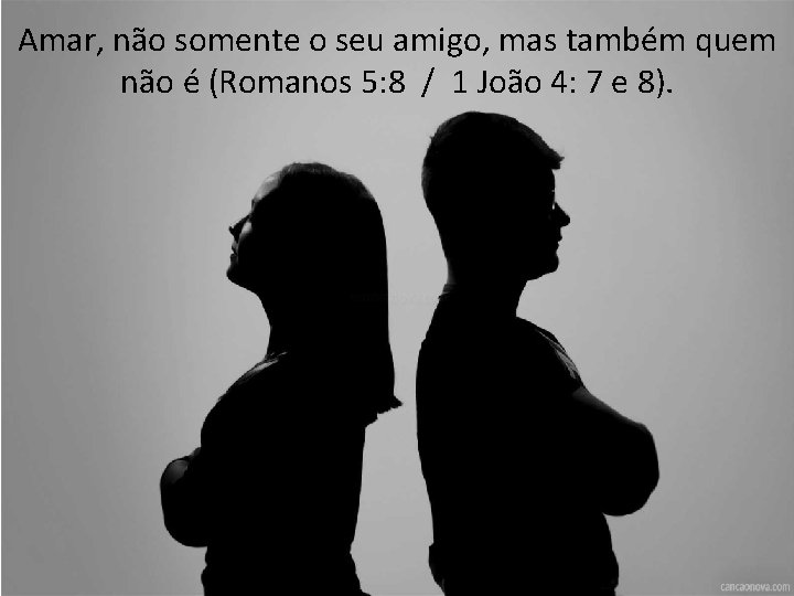 Amar, não somente o seu amigo, mas também quem não é (Romanos 5: 8