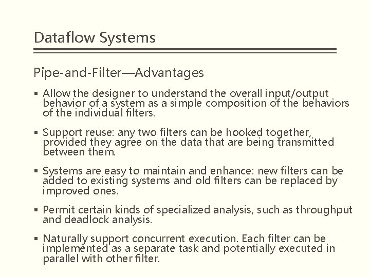 Dataflow Systems Pipe-and-Filter—Advantages § Allow the designer to understand the overall input/output behavior of