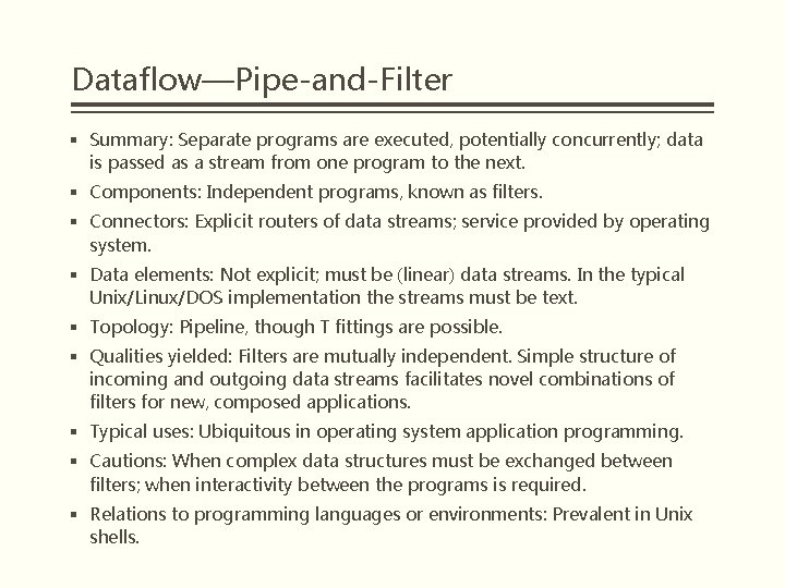 Dataflow—Pipe-and-Filter § Summary: Separate programs are executed, potentially concurrently; data is passed as a