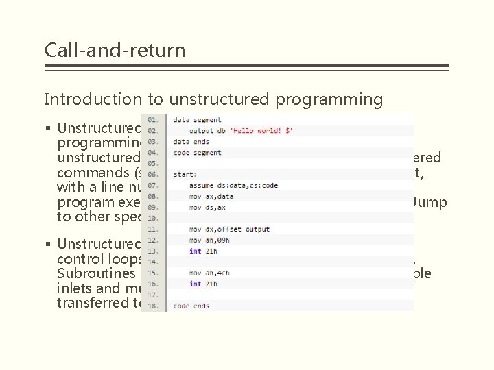 Call-and-return Introduction to unstructured programming § Unstructured programming technology is the earliest programming paradigm.