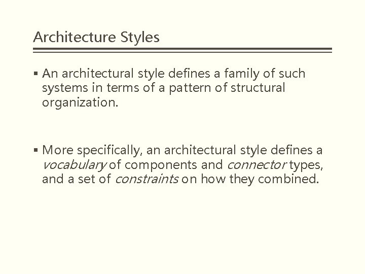 Architecture Styles § An architectural style defines a family of such systems in terms