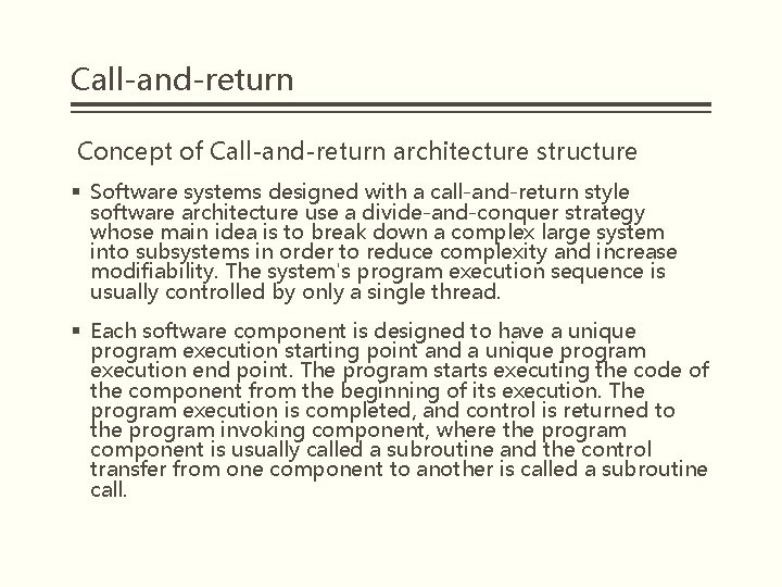 Call-and-return Concept of Call-and-return architecture structure § Software systems designed with a call-and-return style