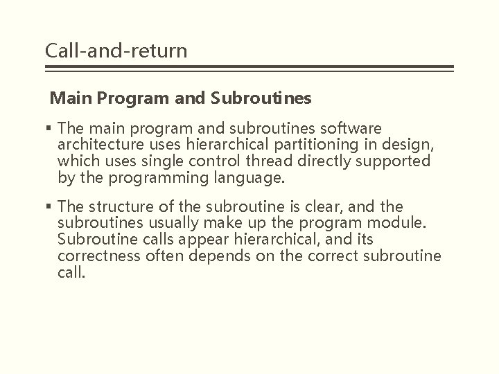 Call-and-return Main Program and Subroutines § The main program and subroutines software architecture uses