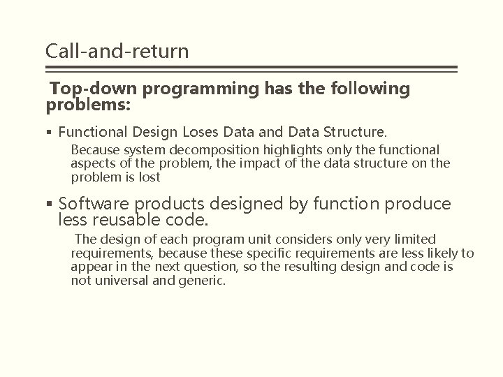 Call-and-return Top-down programming has the following problems: § Functional Design Loses Data and Data