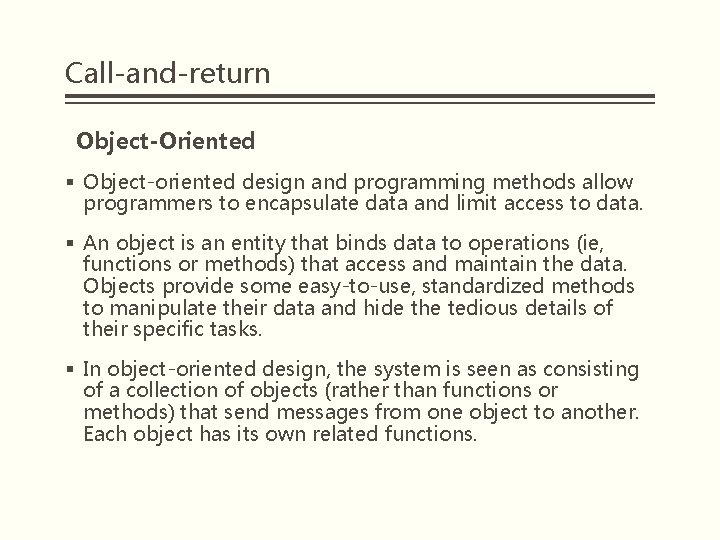 Call-and-return Object-Oriented § Object-oriented design and programming methods allow programmers to encapsulate data and