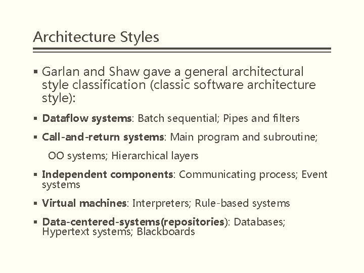 Architecture Styles § Garlan and Shaw gave a general architectural style classification (classic software