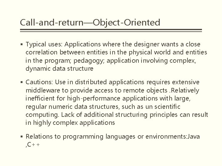 Call-and-return—Object-Oriented § Typical uses: Applications where the designer wants a close correlation between entities