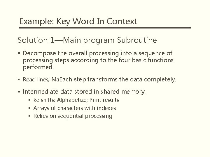 Example: Key Word In Context Solution 1—Main program Subroutine § Decompose the overall processing