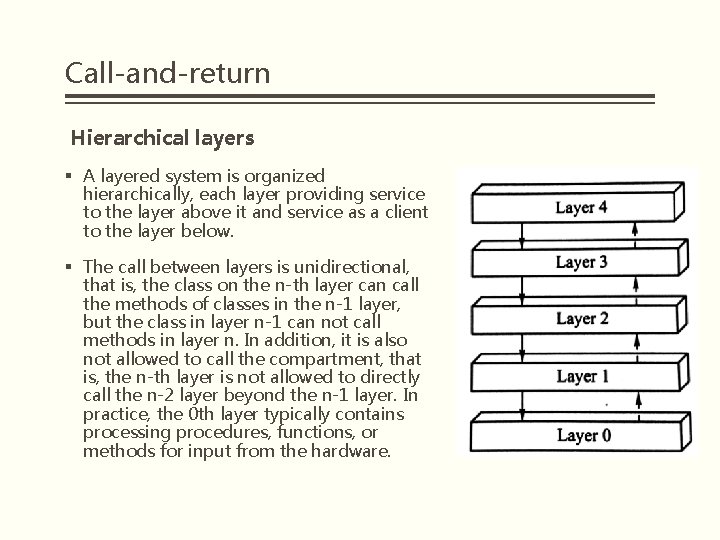 Call-and-return Hierarchical layers § A layered system is organized hierarchically, each layer providing service