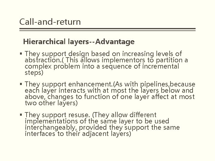 Call-and-return Hierarchical layers--Advantage § They support design based on increasing levels of abstraction. (