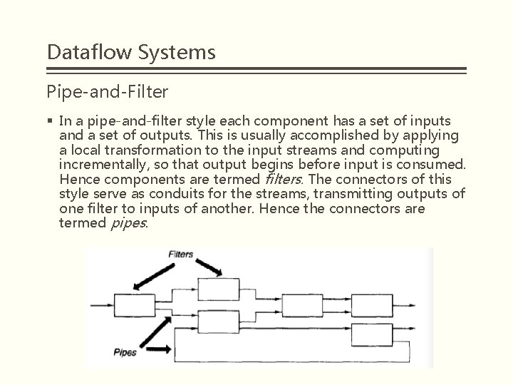 Dataflow Systems Pipe-and-Filter § In a pipe-and-filter style each component has a set of