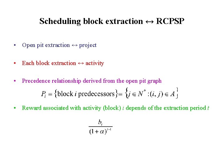 Scheduling block extraction ↔ RCPSP • Open pit extraction ↔ project • Each block