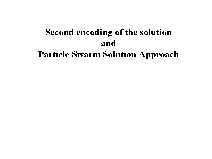 Second encoding of the solution and Particle Swarm Solution Approach 