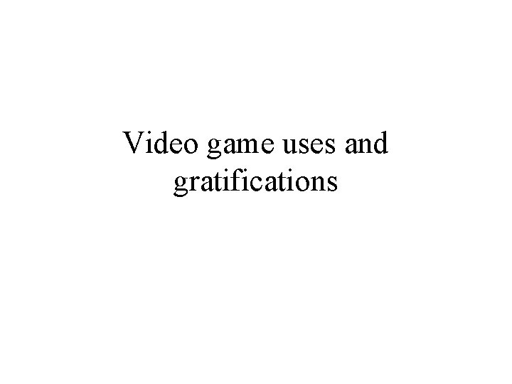 Video game uses and gratifications 