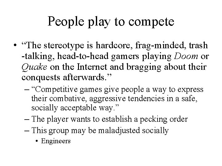 People play to compete • “The stereotype is hardcore, frag-minded, trash -talking, head-to-head gamers