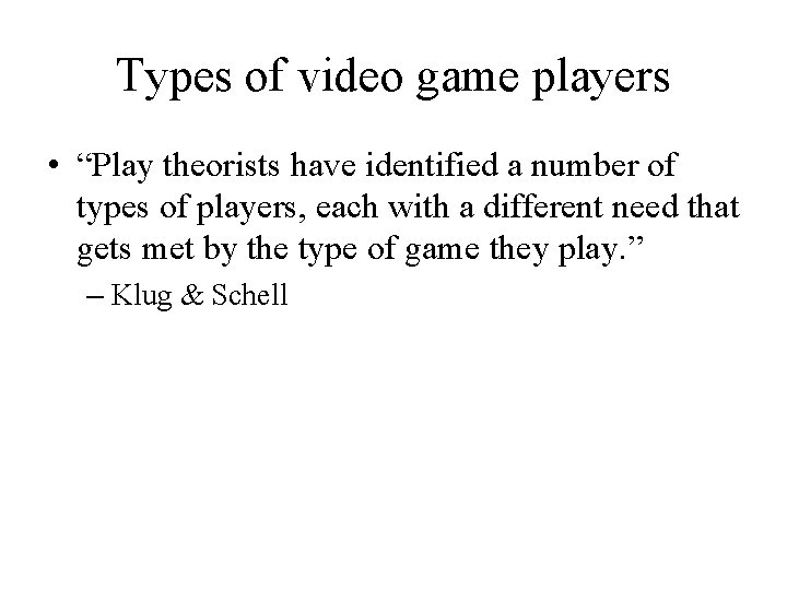 Types of video game players • “Play theorists have identified a number of types