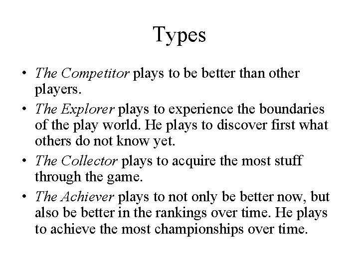 Types • The Competitor plays to be better than other players. • The Explorer