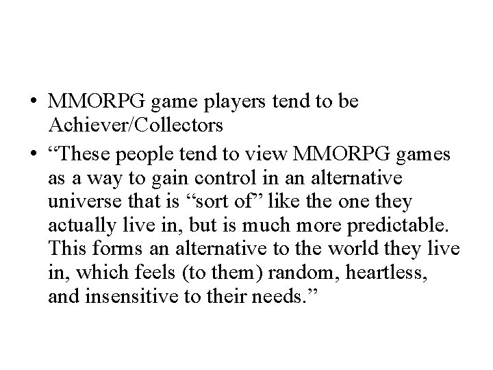  • MMORPG game players tend to be Achiever/Collectors • “These people tend to