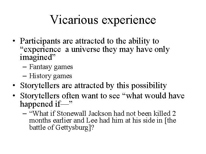 Vicarious experience • Participants are attracted to the ability to “experience a universe they