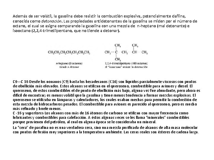 Además de ser volátil, la gasolina debe resistir la combustión explosiva, potencialmente dañina, conocida