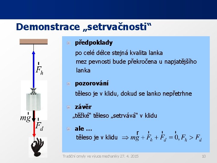 Demonstrace „setrvačnosti“ předpoklady po celé délce stejná kvalita lanka mez pevnosti bude překročena u Demonstrace „setrvačnosti“ předpoklady po celé délce stejná kvalita lanka mez pevnosti bude překročena u