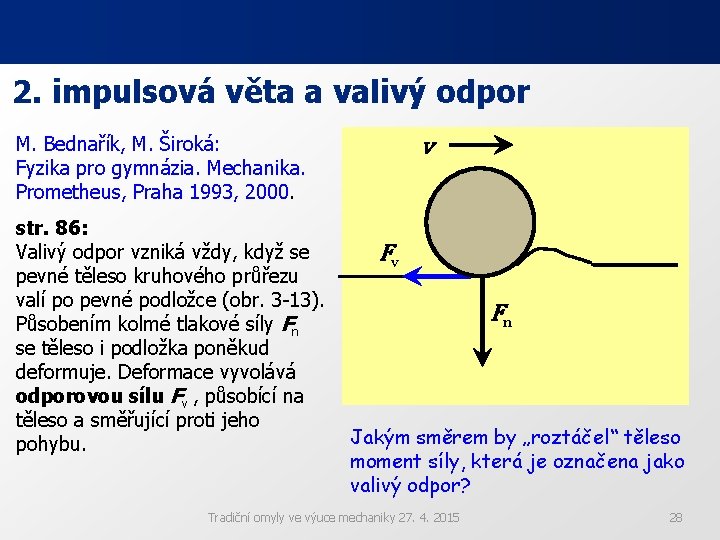 2. impulsová věta a valivý odpor M. Bednařík, M. Široká: Fyzika pro gymnázia. Mechanika. 2. impulsová věta a valivý odpor M. Bednařík, M. Široká: Fyzika pro gymnázia. Mechanika.