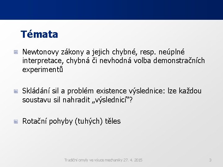 Témata Newtonovy zákony a jejich chybné, resp. neúplné interpretace, chybná či nevhodná volba demonstračních Témata Newtonovy zákony a jejich chybné, resp. neúplné interpretace, chybná či nevhodná volba demonstračních