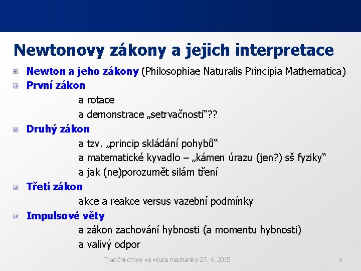 Newtonovy zákony a jejich interpretace Newton a jeho zákony (Philosophiae Naturalis Principia Mathematica) První Newtonovy zákony a jejich interpretace Newton a jeho zákony (Philosophiae Naturalis Principia Mathematica) První