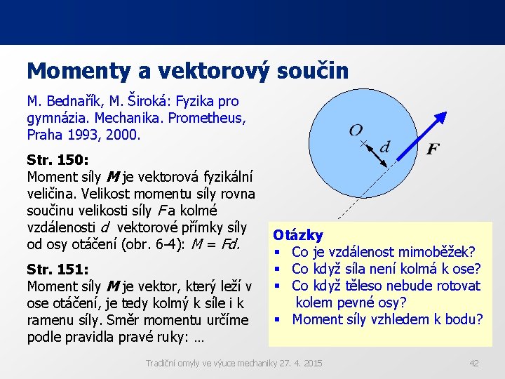 Momenty a vektorový součin M. Bednařík, M. Široká: Fyzika pro gymnázia. Mechanika. Prometheus, Praha Momenty a vektorový součin M. Bednařík, M. Široká: Fyzika pro gymnázia. Mechanika. Prometheus, Praha