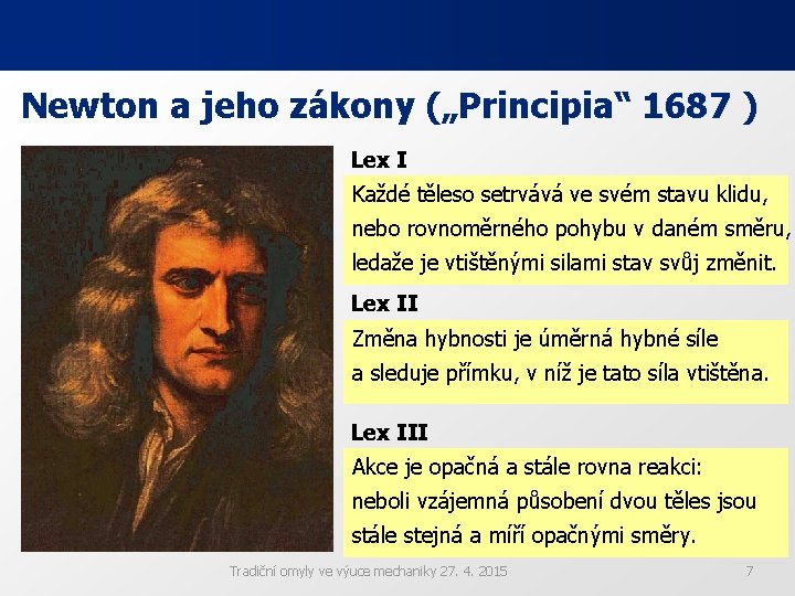 Newton a jeho zákony („Principia“ 1687 ) Lex I Corpus omne perseverare in statu Newton a jeho zákony („Principia“ 1687 ) Lex I Corpus omne perseverare in statu