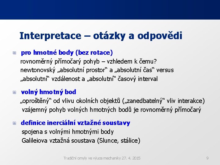 Interpretace – otázky a odpovědi pro hmotné body (bez rotace) rovnoměrný přímočarý pohyb – Interpretace – otázky a odpovědi pro hmotné body (bez rotace) rovnoměrný přímočarý pohyb –