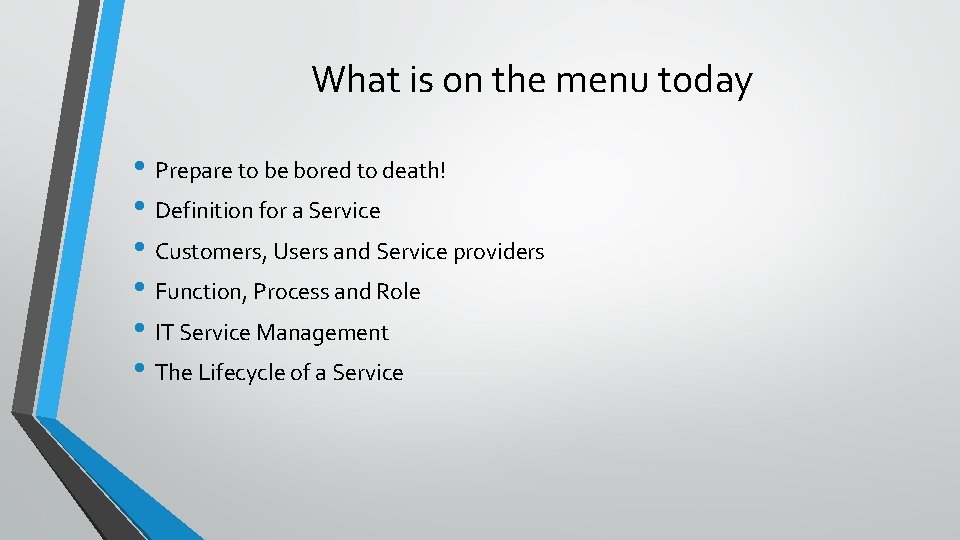 What is on the menu today • Prepare to be bored to death! •