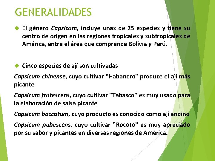 GENERALIDADES El género Capsicum, incluye unas de 25 especies y tiene su centro de