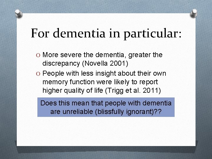 For dementia in particular: O More severe the dementia, greater the discrepancy (Novella 2001)