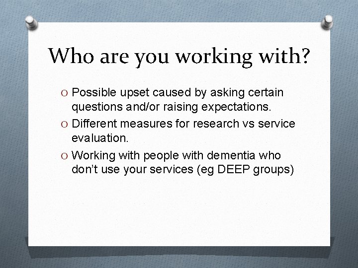 Who are you working with? O Possible upset caused by asking certain questions and/or
