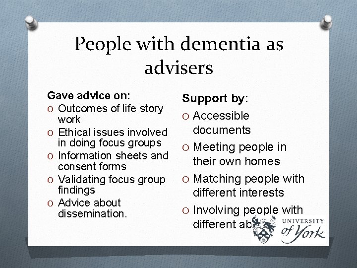 People with dementia as advisers Gave advice on: O Outcomes of life story work