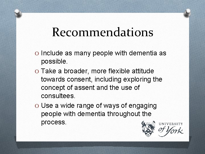 Recommendations O Include as many people with dementia as possible. O Take a broader,