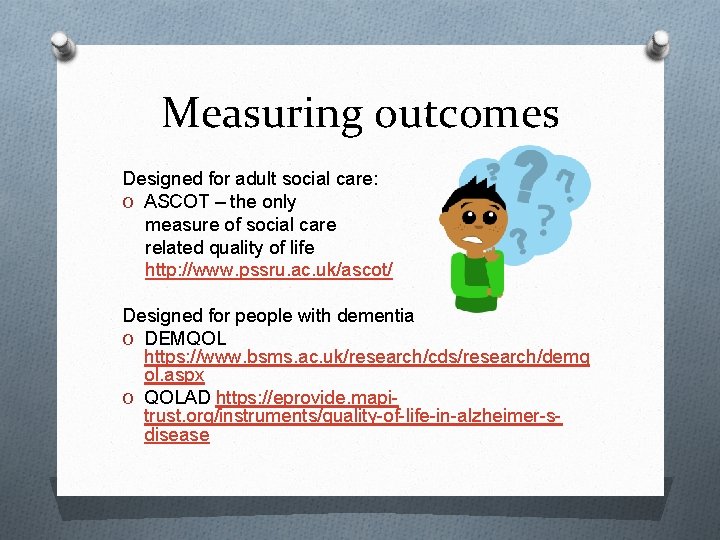 Measuring outcomes Designed for adult social care: O ASCOT – the only measure of