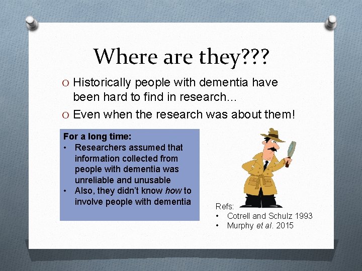 Where are they? ? ? O Historically people with dementia have been hard to