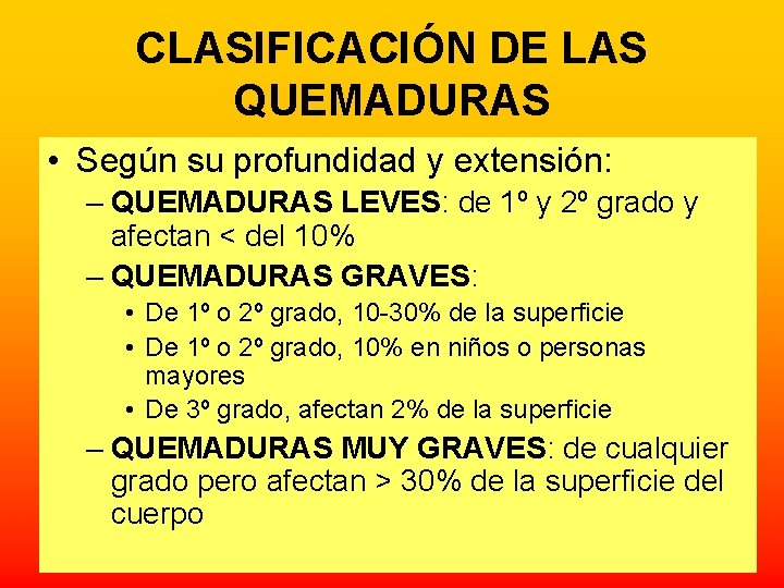 CLASIFICACIÓN DE LAS QUEMADURAS • Según su profundidad y extensión: – QUEMADURAS LEVES: de