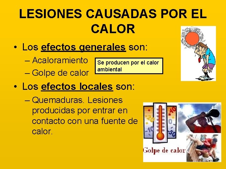 LESIONES CAUSADAS POR EL CALOR • Los efectos generales son: – Acaloramiento – Golpe